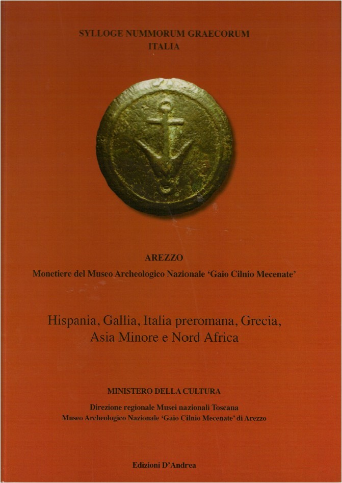 Sylloge Nummorum Graecorum Italia - Museo Archeologico Nazionale ‘Gaio Cilnio Mecenate’ di Arezzo - Hispania, Gallia, Italia preromana, Grecia, Asia Minore e Nord Africa CATALLI Fiorenzo, CONTI Stefano Stefano