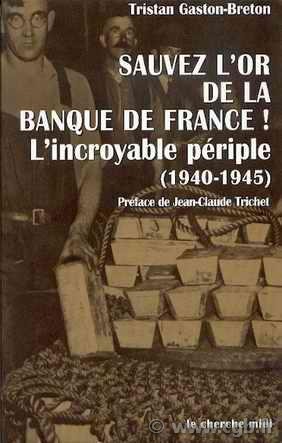 Sauvez l or de la Banque de France ! L incroyable périple (1940-1945) GASTON-BRETON Tristan