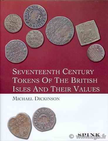 Seventeenth Century Tokens of the British Isles and their Values DICKINSON Michael