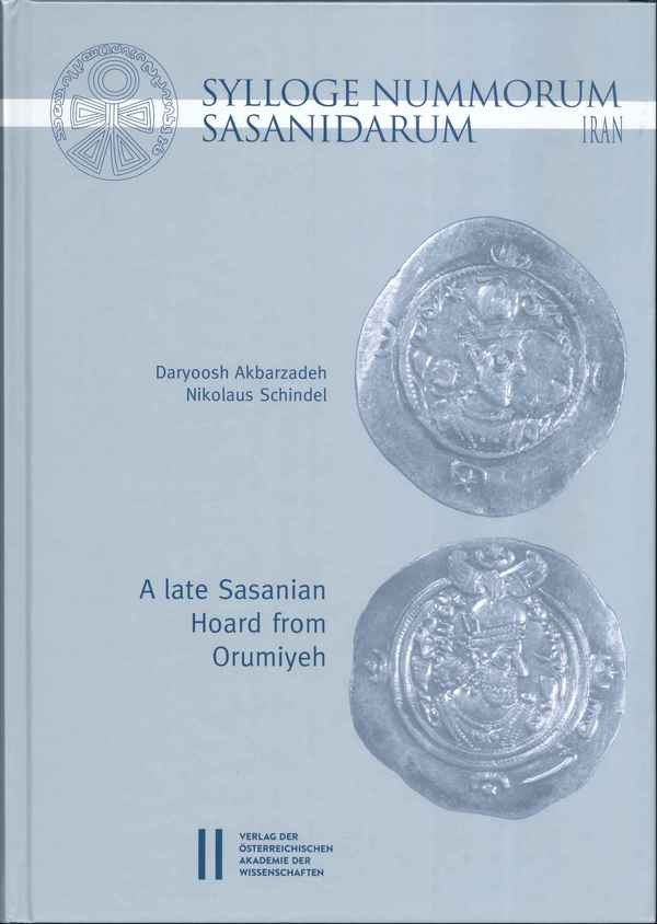 Sylloge Nummorum Sasanidarum Iran - A late Sasanian Hoard from Orumiyeh AKBARZADEH Daryoosh, SCHINDEL Nikolaus
