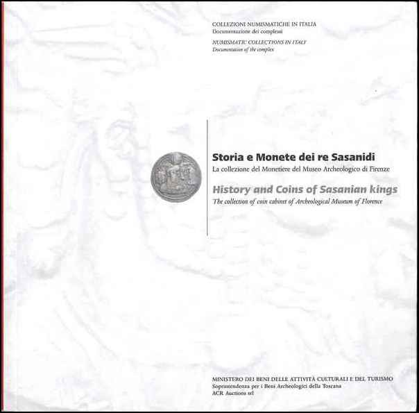 Storia e Monete dei re Sasanidi - La collezione del Monetiere del Museo Archeologico di Firenze CONTI Stefano