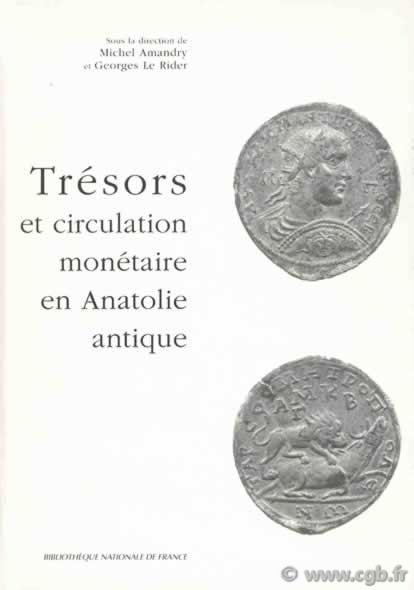Trésors et circulation monétaire en Anatolie antique sous la direction de Michel AMANDRY, Georges LE RIDER