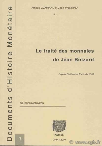 Le traité des monnaies de Jean Boizard d après l édition de 1692 CLAIRAND Arnaud, KIND Jean-Yves