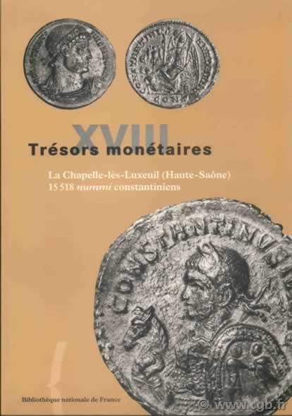 Trésors monétaires XVIII : La Chapelle-lès-Luxeuil (Haute-Saône), 15.518 nummi constantiniens GRICOURT Daniel