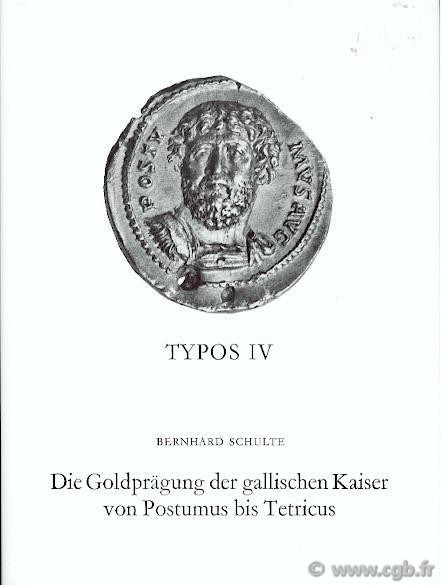 Typos IV : Die Goldprägung der gallischen Kaiser vin Posthumus bisTetricus
 SCHULTE Bernhard 