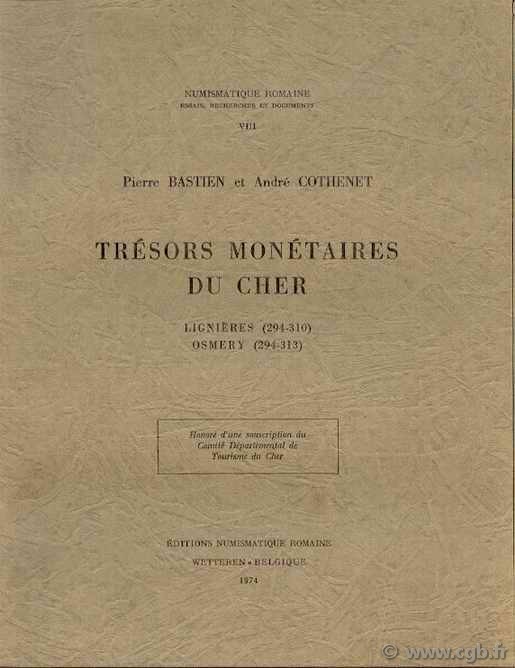 Trésors Monétaires du Cher : Lignières (294-310), Osméry (294-313)  BASTIEN Pierre, COTHENET André