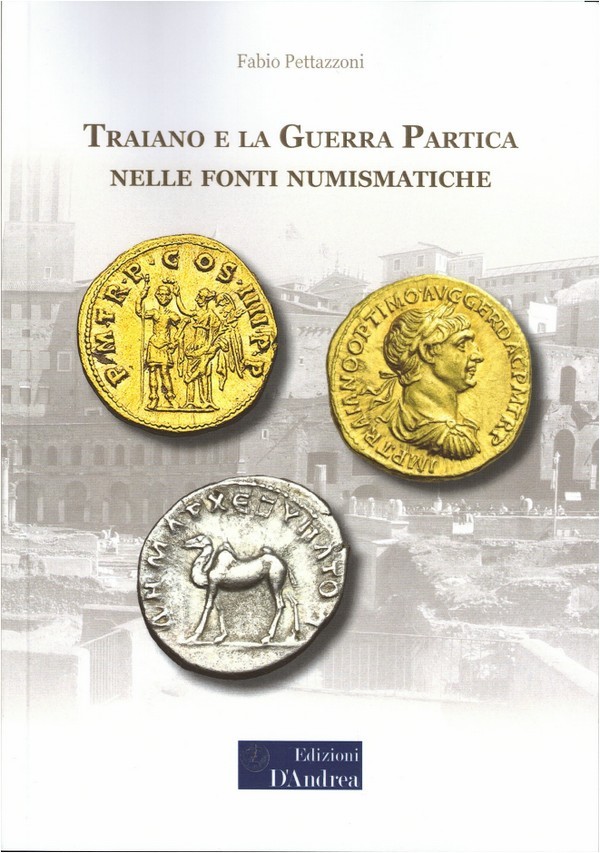 Traiano e la Guerra Partica nelle fonti numismatiche PETTAZZONI Fabio