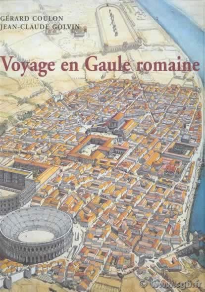 Voyage en Gaule romaine COULON Gérard et GOLVIN Jean-Claude