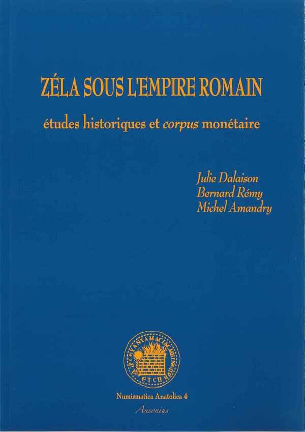 Zéla sous l Empire Romain : étude historique et corpus monétaire - Numismatica Anatolica 4 DALAISON Julie, RÉMY Bernard, AMANDRY Michel