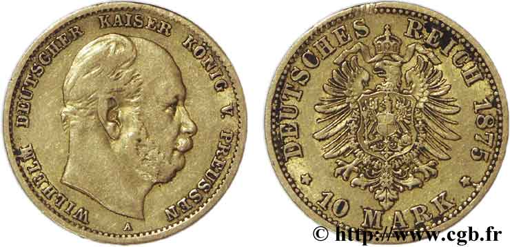 ALEMANIA - PRUSIA 10 Mark 2e type Guillaume Ier empereur d Allemagne, roi de Prusse / aigle héraldique 1875 Berlin MBC45 