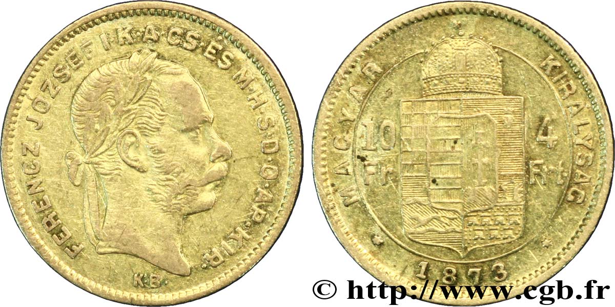 UNGHERIA 10 Francs or ou 4 Forint François-Joseph Ier d’Autriche 1873 Kremnitz BB 