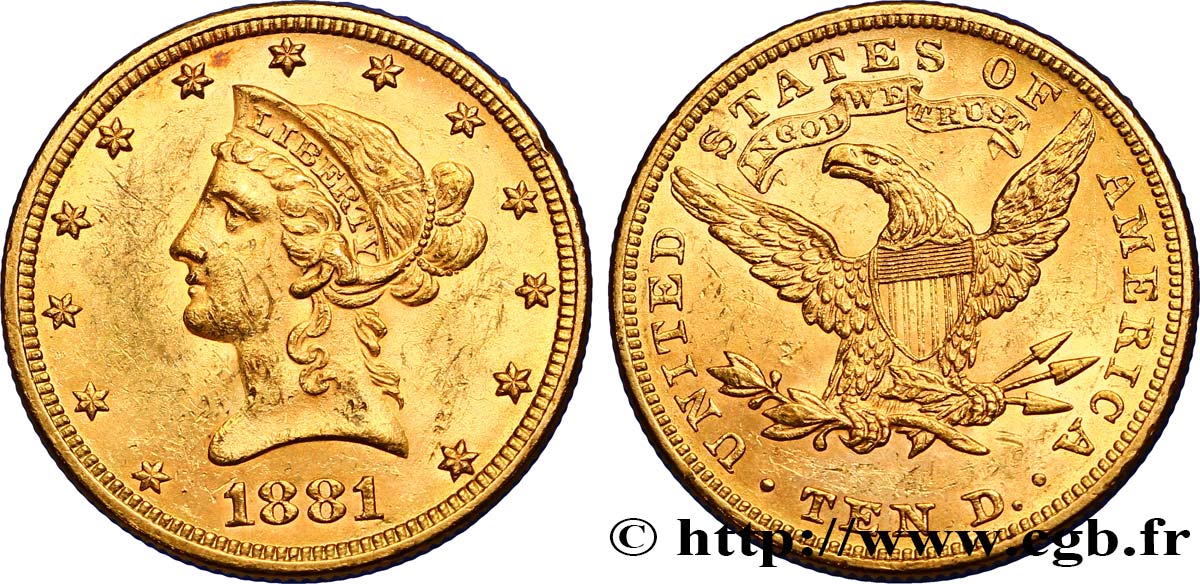 UNITED STATES OF AMERICA 10 Dollars or  Liberty , avec In God we trust 1881 Philadelphie AU/AU 