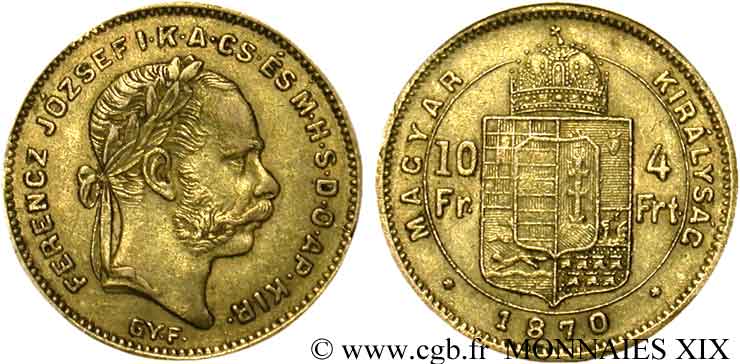HUNGRÍA - REINO DE HUNGRÍA - FRANCISCO JOSÉ I 10 francs or ou 4 forint, 1er type 1870 Carlsbourg MBC 